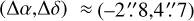 $\left( {\Delta \alpha ,\Delta \delta } \right)\, \approx \,\left( { - 2_.^8,4_.^7} \right)$