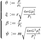 $$ \begin{aligned} {\left\{ \begin{array}{ll} \theta := \frac{\rho }{\rho _1} \\ \xi := r \sqrt{ \frac{4 \pi G\rho _1^2}{P_1} } \\ \beta := \frac{P}{P_1} \\ \psi := m \sqrt{ \frac{4 \pi G^3 \rho _1^4}{P_1^3} } \end{array}\right.} \end{aligned} $$