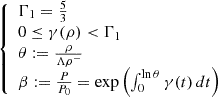 $$ \begin{aligned} {\left\{ \begin{array}{ll} \Gamma _1 = \frac{5}{3} \\ 0 \le \gamma (\rho ) < \Gamma _1 \\ \theta := \frac{\rho }{\Lambda \rho ^-} \\ \beta := \frac{P}{P_0} = \exp {\left( \int _{0}^{\ln \theta } \gamma (t) \, dt \right) } \end{array}\right.} \end{aligned} $$