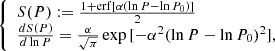 $$ \begin{aligned} {\left\{ \begin{array}{ll} S(P) := \frac{1 + \mathrm{erf} [\alpha (\ln P - \ln P_0)] }{2} \\ \frac{d S(P)}{d \ln P} = \frac{\alpha }{\sqrt{\pi }} \exp {[-\alpha ^2(\ln P - \ln P_0)^2]}, \end{array}\right.} \end{aligned} $$