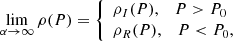 $$ \begin{aligned} \lim _{\alpha \rightarrow \infty } \rho (P) = {\left\{ \begin{array}{ll} \rho _I(P) , \quad P > P_0 \\ \rho _R(P) , \quad P < P_0, \end{array}\right.} \end{aligned} $$