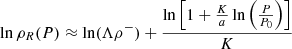 $$ \begin{aligned} \ln \rho _R(P) \approx \ln (\Lambda \rho ^- ) + \frac{\ln \left[ 1 + \frac{K}{a} \ln \left( \frac{P}{P_0} \right) \right] }{K} \end{aligned} $$
