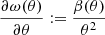 $$ \begin{aligned} \frac{\partial \omega (\theta )}{\partial \theta } := \frac{\beta (\theta )}{\theta ^2} \end{aligned} $$