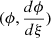 $ (\phi, \frac{d \phi}{d \xi}) $