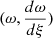 $ (\omega, \frac{d \omega}{d \xi}) $