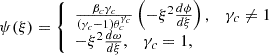 $$ \begin{aligned} \psi (\xi ) = {\left\{ \begin{array}{ll} \frac{\beta _c \gamma _c}{(\gamma _c -1)\theta _c^{\gamma _c}} \left( -\xi ^2 \frac{d \phi }{d \xi } \right), \quad \gamma _c \ne 1 \\ - \xi ^2 \frac{d \omega }{d \xi }, \quad \gamma _c = 1, \end{array}\right.} \end{aligned} $$