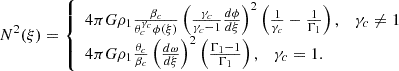 $$ \begin{aligned} N^2(\xi ) = {\left\{ \begin{array}{ll} 4 \pi G \rho _1 \frac{\beta _c}{\theta _c^{\gamma _c} \phi (\xi )} \left( \frac{\gamma _c}{\gamma _c -1} \frac{d \phi }{d \xi } \right)^2 \left( \frac{1}{\gamma _c} - \frac{1}{\Gamma _1} \right), \quad \gamma _c \ne 1 \\ 4 \pi G \rho _1 \frac{\theta _c}{\beta _c} \left( \frac{d \omega }{d \xi } \right)^2 \left(\frac{\Gamma _1 - 1}{\Gamma _1} \right), \quad \gamma _c = 1. \end{array}\right.} \end{aligned} $$