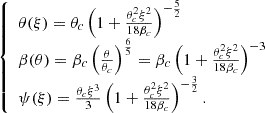 $$ \begin{aligned} {\left\{ \begin{array}{ll} \theta (\xi ) = \theta _c \left( 1 + \frac{\theta _c^2 \xi ^2 }{18 \beta _c}\right)^{-\frac{5}{2}} \\ \beta (\theta ) = \beta _c \left( \frac{\theta }{\theta _c}\right)^{\frac{6}{5}} = \beta _c \left( 1 + \frac{\theta _c^2 \xi ^2 }{18 \beta _c}\right)^{-3}\\ \psi (\xi ) = \frac{\theta _c \xi ^3}{3} \left( 1 + \frac{\theta _c^2 \xi ^2 }{18 \beta _c}\right)^{-\frac{3}{2}}. \end{array}\right.} \end{aligned} $$