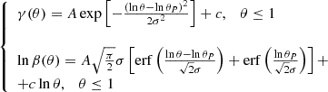 $$ \begin{aligned} {\left\{ \begin{array}{ll} \gamma (\theta ) = A \exp { \left[ - \frac{\left( \ln \theta - \ln \theta _P \right)^2 }{2 \sigma ^2} \right] } + c , \quad \theta \le 1 \\ \\ \ln \beta (\theta ) = A \sqrt{\frac{\pi }{2}} \sigma \left[ \mathrm{erf} \left( \frac{\ln \theta - \ln \theta _P}{ \sqrt{2} \sigma } \right) + \mathrm{erf} \left( \frac{ \ln \theta _P}{ \sqrt{2} \sigma } \right) \right] + \\ + c \ln \theta , \quad \theta \le 1 \end{array}\right.} \end{aligned} $$