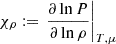 $ \chi_\rho := \left. \frac{\partial \ln P}{\partial \ln \rho} \right|_{T,\mu} $