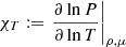 $ \chi_T := \left. \frac{\partial \ln P}{\partial \ln T} \right|_{\rho,\mu} $