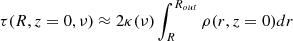 $$ \begin{aligned} \tau (R,z = 0,\nu ) \approx 2 \kappa (\nu ) \int _R^{R_{out}} \rho (r,z = 0) dr \end{aligned} $$