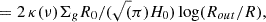 $$ \begin{aligned} &= 2\,\kappa (\nu ) \Sigma _g R_0/(\sqrt{(}\pi ) H_0) \log (R_{out}/R) ,\end{aligned} $$