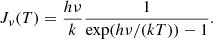 $$ \begin{aligned} J_\nu (T) = \frac{h \nu }{k} \frac{1}{\exp (h\nu /(kT))-1} .\end{aligned} $$