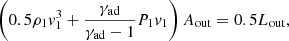 $$ \begin{aligned} \left(0.5\rho _1 v_1^3 + \frac{\gamma _{\rm ad}}{\gamma _{\rm ad}-1}P_1 v_1 \right)A_{\rm out} = 0.5L_{\rm out}, \end{aligned} $$
