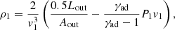 $$ \begin{aligned} \rho _1 = \frac{2}{v_1^3}\left(\frac{0.5L_{\rm out}}{A_{\rm out}} - \frac{\gamma _{\rm ad}}{\gamma _{\rm ad}-1} P_1v_1\right), \end{aligned} $$