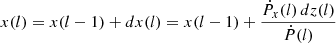 $$ \begin{aligned} x(l)&= x(l-1) + dx(l) = x(l-1) + \frac{\dot{P}_x(l)\,dz(l)}{\dot{P}(l)} \end{aligned} $$