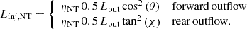 $$ \begin{aligned} L_{\rm inj, NT} = {\left\{ \begin{array}{ll} \eta _{\rm NT}\,0.5\,L_{\rm out}\cos ^2{\left(\theta \right)}&\mathrm{forward\,outflow} \\ \eta _{\rm NT}\,0.5\,L_{\rm out}\tan ^2{\left(\chi \right)}&\mathrm{rear\,outflow}. \end{array}\right.} \end{aligned} $$