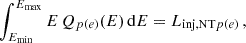 $$ \begin{aligned} \int _{E_{\rm min}}^{E_{\rm max}} E\,Q_{p(e)}(E)\,\mathrm{d}E = L_{\mathrm{inj, NT}p(e)}\,, \end{aligned} $$