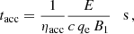 $$ \begin{aligned} t_{\rm acc} = \frac{1}{\eta _{\rm acc}}\frac{E}{c\,q_{\rm e}\,B_1} \quad \mathrm{s}\,, \end{aligned} $$