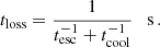 $$ \begin{aligned} t_{\rm loss} = \frac{1}{t_{\rm esc}^{-1}+t_{\rm cool}^{-1}} \quad \mathrm{s}\,. \end{aligned} $$