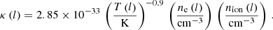 $$ \begin{aligned} \kappa \left(l\right) = 2.85 \times 10^{-33}\,\left(\frac{T\left(l\right)}{\mathrm{K}}\right)^{-0.9}\,\left(\frac{n_{\rm e}\left(l\right)}{\mathrm{cm}^{-3}}\right)\,\left(\frac{n_{\rm ion}\left(l\right)}{\mathrm{cm}^{-3}}\right)\,. \end{aligned} $$