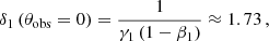 $$ \begin{aligned} \delta _1\left(\theta _{\rm obs}=0\right) = \frac{1}{\gamma _1\left(1-\beta _1\right)} \approx 1.73\,, \end{aligned} $$