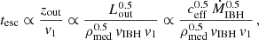 $$ \begin{aligned} t_{\rm esc} \propto \frac{z_{\rm out}}{v_1} \propto \frac{L_{\rm out}^{0.5}}{\rho _{\rm med}^{0.5}\,v_{\rm IBH}\,v_1} \propto \frac{c_{\rm eff}^{0.5}\,\dot{M}_{\rm IBH}^{0.5}}{\rho _{\rm med}^{0.5}\,v_{\rm IBH}\,v_1}\,, \end{aligned} $$
