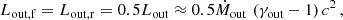 $$ \begin{aligned} L_{\rm out,f} = L_{\rm out,r} = 0.5 L_{\rm out}\approx 0.5\dot{M}_{\rm out}\,\left(\gamma _{\rm out}-1\right)c^2\,, \end{aligned} $$