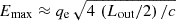 $ E_{\mathrm{max}} \approx q_{\mathrm{e}}\,\sqrt{4\,\left(L_{\mathrm{out}}/2\right)/c} $