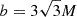 $ b=3\sqrt{3}M $