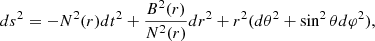 $$ \begin{aligned} ds^2 = - N^2(r)dt^2+\frac{B^2(r)}{N^2(r)}dr^2+r^2(d\theta ^2+\sin ^2\theta d\varphi ^2), \end{aligned} $$