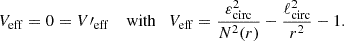 $$ \begin{aligned} V_{\mathrm{eff} } = 0 = V\prime _{\mathrm{eff} }\quad \text{ with} \quad V_{\mathrm{eff} } = \frac{\varepsilon _\mathrm{circ} ^2}{N^2(r)}-\frac{\ell _\mathrm{circ} ^2}{r^2}-1. \end{aligned} $$