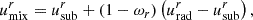 $$ \begin{aligned} u_\mathrm{mix} ^r&= u_\mathrm{sub} ^r+\left(1-\omega _r\right)\left(u_\mathrm{rad} ^r-u_\mathrm{sub} ^r\right), \end{aligned} $$