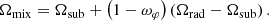 $$ \begin{aligned} \Omega _\mathrm{mix}&=\Omega _\mathrm{sub} +\left(1-\omega _\varphi \right)\left(\Omega _\mathrm{rad} -\Omega _\mathrm{sub} \right). \end{aligned} $$