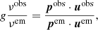 $$ \begin{aligned} g\frac{\nu ^\mathrm{obs} }{\nu ^\mathrm{em} }=\frac{\boldsymbol{p}^\mathrm{obs} \cdot \boldsymbol{u}^\mathrm{obs} }{\boldsymbol{p}^\mathrm{em} \cdot \boldsymbol{u}^\mathrm{em} }, \end{aligned} $$