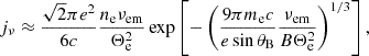 $$ \begin{aligned} j_\nu&\approx \frac{\sqrt{2}\pi e^2}{6c}\frac{n_\mathrm{e} \nu _{\mathrm{em} }}{\Theta _{\mathrm{e} }^2} \exp \left[-\left(\frac{9\pi m_\mathrm{e} c}{e\sin \theta _\mathrm{B} }\frac{\nu _\mathrm{em} }{B\Theta _{\mathrm{e} }^2}\right)^{1/3}\right],\end{aligned} $$