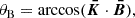 $$ \begin{aligned} \theta _\mathrm{B}&=\arccos (\boldsymbol{\bar{K}}\cdot \boldsymbol{\bar{B}}) , \end{aligned} $$