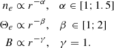 $$ \begin{aligned} n_e&\propto r^{-\alpha },\quad \alpha \in [1;1.5] \nonumber \\ \Theta _e&\propto r^{-\beta }, \quad \beta \,\in [1;2] \\ B&\propto r^{-\gamma }, \quad \gamma =1.\nonumber \end{aligned} $$