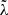 $ \tilde{\lambda} $