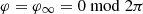 $ \varphi=\varphi_\infty=0\bmod 2\pi $