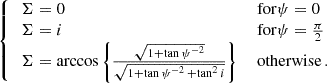 $$ \begin{aligned} {\left\{ \begin{array}{ll} \,\Sigma = 0&\text{ for} \psi =0\\ \,\Sigma = i&\text{ for} \psi =\frac{\pi }{2}\\ \,\Sigma = \arccos \left\{ \frac{\sqrt{1+\tan \psi ^{-2}}}{\sqrt{1+\tan \psi ^{-2}\,+\tan ^2 i}}\right\}&\text{ otherwise}\,. \end{array}\right.} \end{aligned} $$