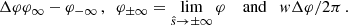 $$ \begin{aligned} \Delta \varphi \varphi _{\infty }-\varphi _{-\infty }\,,\,\,\, \varphi _{\pm \infty }=\lim _{\hat{s}\rightarrow \pm \infty } \varphi \quad \text{ and}\quad w\Delta \varphi /2\pi \,. \end{aligned} $$