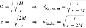 $$ \begin{aligned} \begin{aligned} \Omega&=\frac{1}{r}\sqrt{\frac{M}{r}}&\Rightarrow \quad u^t_\text{Keplerian}=\sqrt{\frac{r}{r-M}}\\ \chi&=-\sqrt{\frac{2M}{r}}&\Rightarrow \quad u^t_\text{Radial}=\sqrt{\frac{r}{r-2M}}\,. \end{aligned} \end{aligned} $$