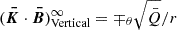 $ (\boldsymbol{\bar{K}}\cdot\boldsymbol{\bar{B}})^\infty_\text{Vertical}=\mp_{\theta} \sqrt{\bar{Q}}/r $