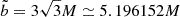 $ \tilde{b}=3\sqrt{3}M\simeq 5.196152M $