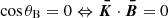 $ \cos\theta_{\mathrm{B}}=0\Leftrightarrow \boldsymbol{\bar{K}}\cdot\boldsymbol{\bar{B}}=0 $