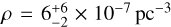 $\[\rho=6_{-2}^{+6} \times 10^{-7} \mathrm{pc}^{-3}\]$