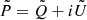 $ \tilde{P} = \tilde{Q} + i\tilde{U} $