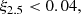 $$ \begin{aligned} \xi _{2.5} < 0.04, \end{aligned} $$